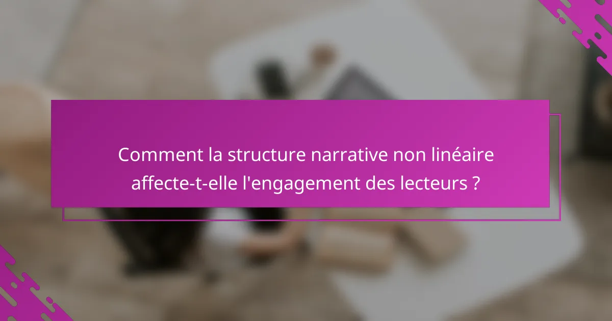 Comment la structure narrative non linéaire affecte-t-elle l'engagement des lecteurs ?