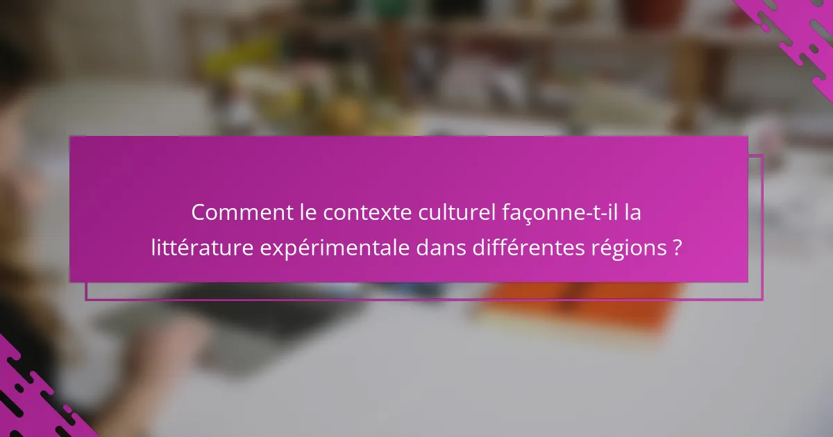 Comment le contexte culturel façonne-t-il la littérature expérimentale dans différentes régions ?
