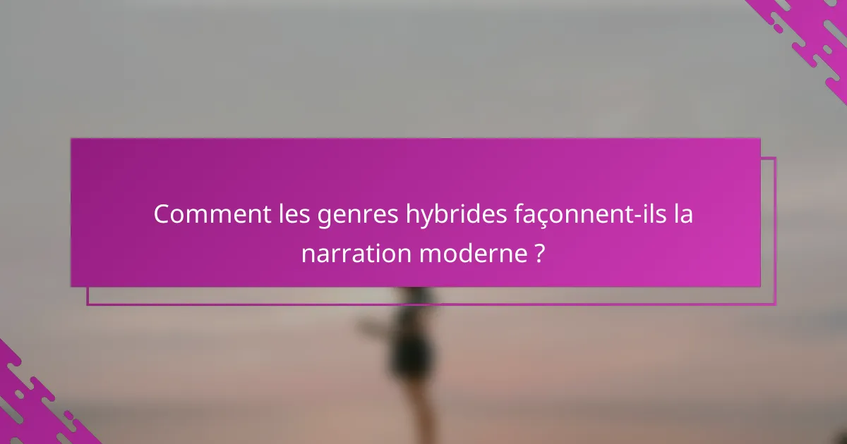 Comment les genres hybrides façonnent-ils la narration moderne ?