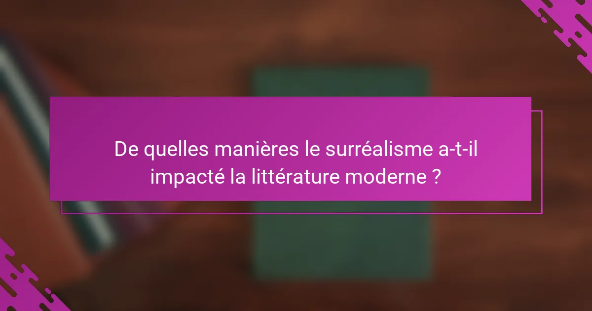 De quelles manières le surréalisme a-t-il impacté la littérature moderne ?
