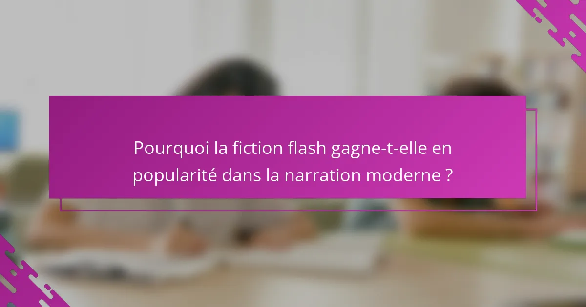 Pourquoi la fiction flash gagne-t-elle en popularité dans la narration moderne ?