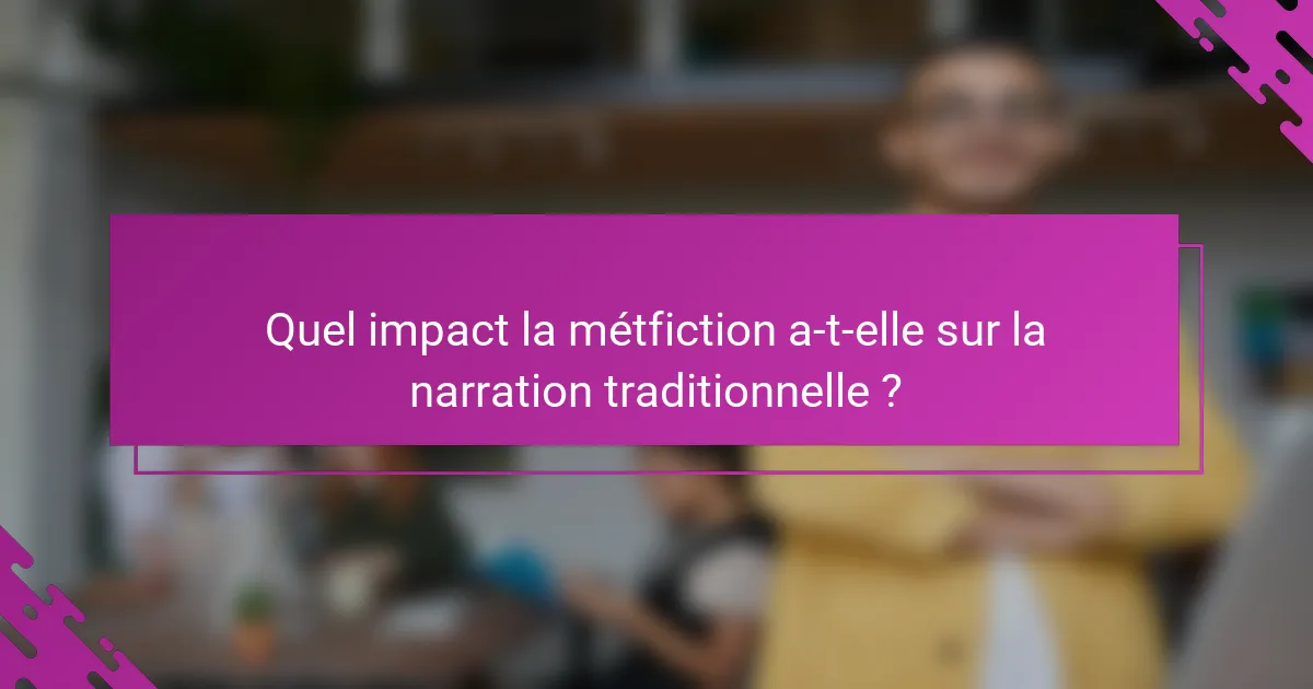 Quel impact la métfiction a-t-elle sur la narration traditionnelle ?