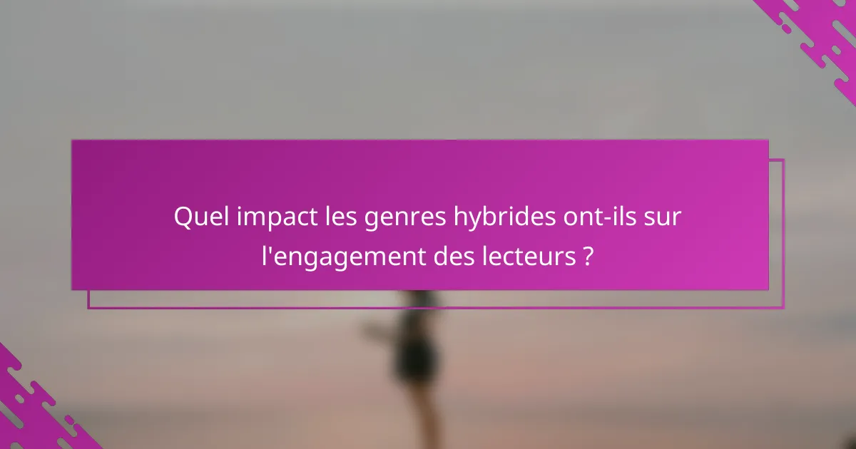 Quel impact les genres hybrides ont-ils sur l'engagement des lecteurs ?