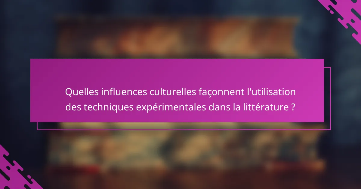 Quelles influences culturelles façonnent l'utilisation des techniques expérimentales dans la littérature ?