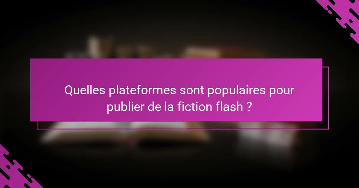 Quelles plateformes sont populaires pour publier de la fiction flash ?