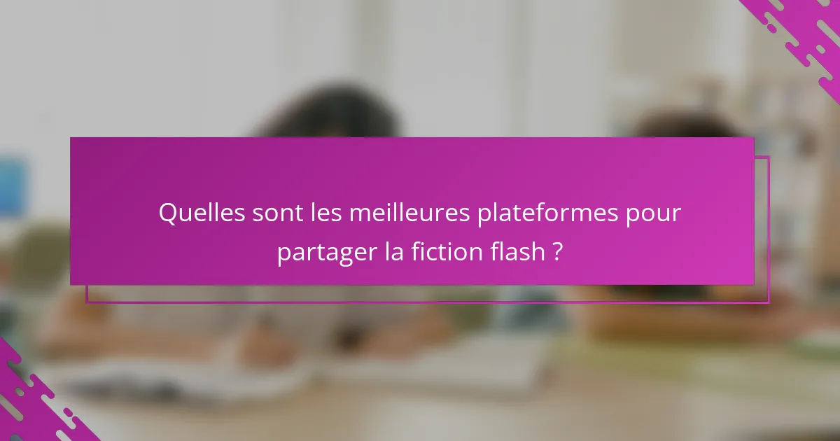 Quelles sont les meilleures plateformes pour partager la fiction flash ?