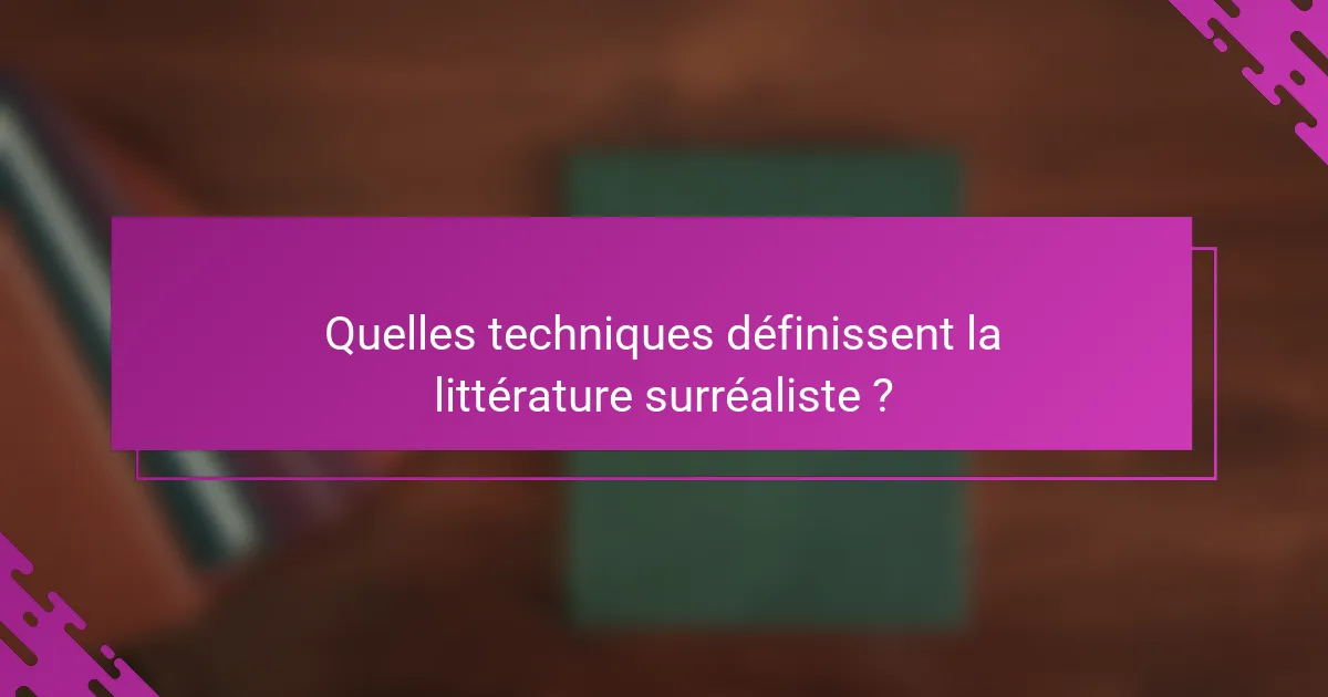 Quelles techniques définissent la littérature surréaliste ?