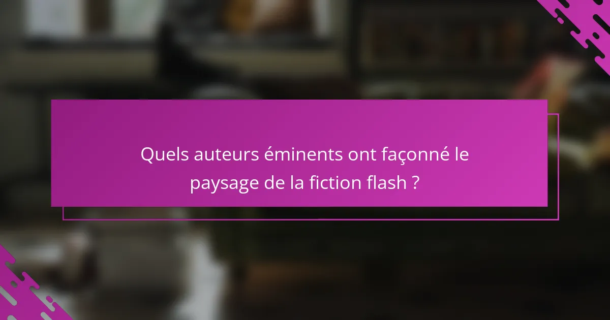 Quels auteurs éminents ont façonné le paysage de la fiction flash ?