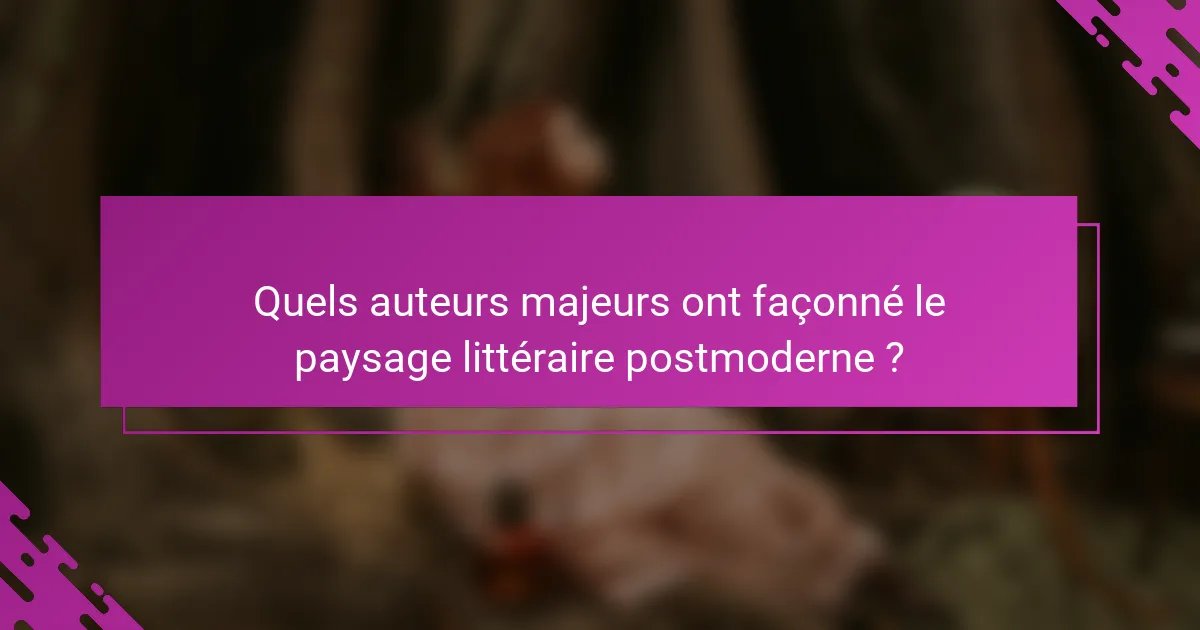 Quels auteurs majeurs ont façonné le paysage littéraire postmoderne ?