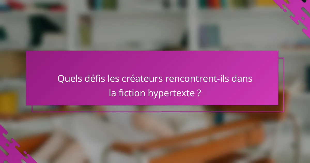 Quels défis les créateurs rencontrent-ils dans la fiction hypertexte ?
