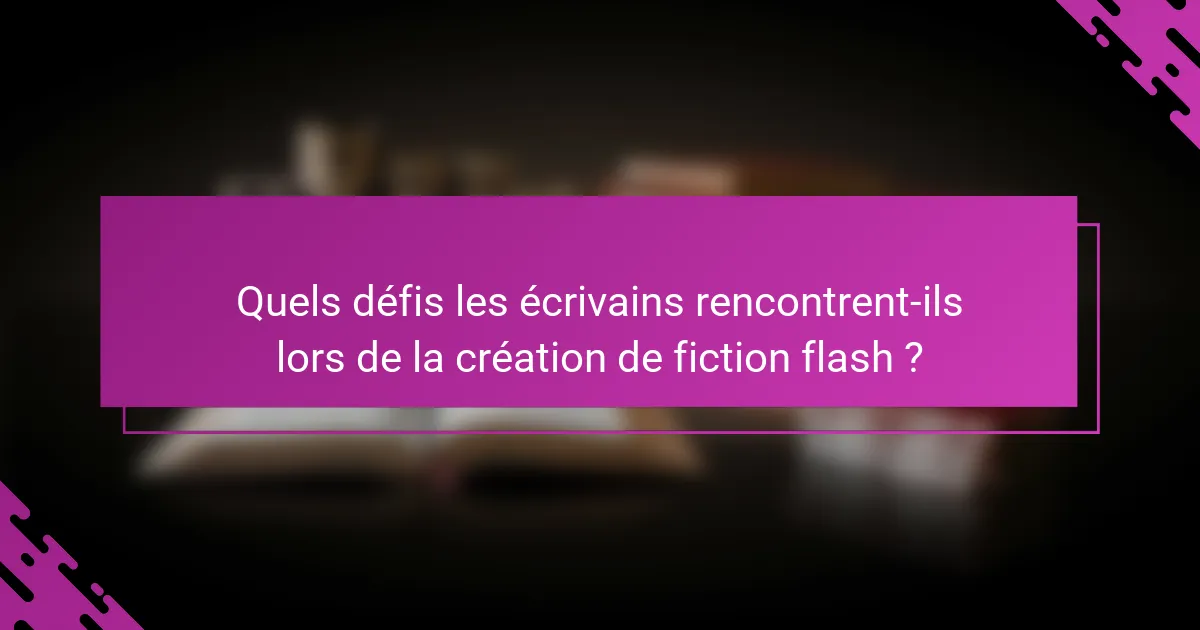 Quels défis les écrivains rencontrent-ils lors de la création de fiction flash ?