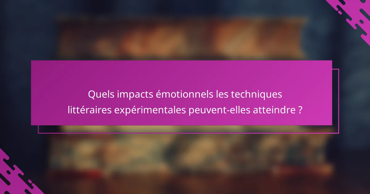 Quels impacts émotionnels les techniques littéraires expérimentales peuvent-elles atteindre ?