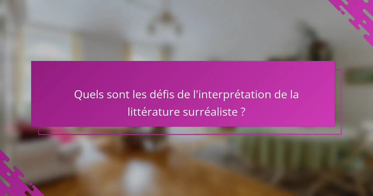 Quels sont les défis de l'interprétation de la littérature surréaliste ?