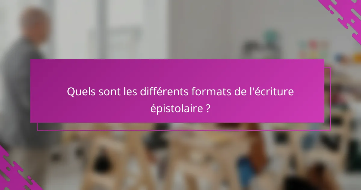 Quels sont les différents formats de l'écriture épistolaire ?