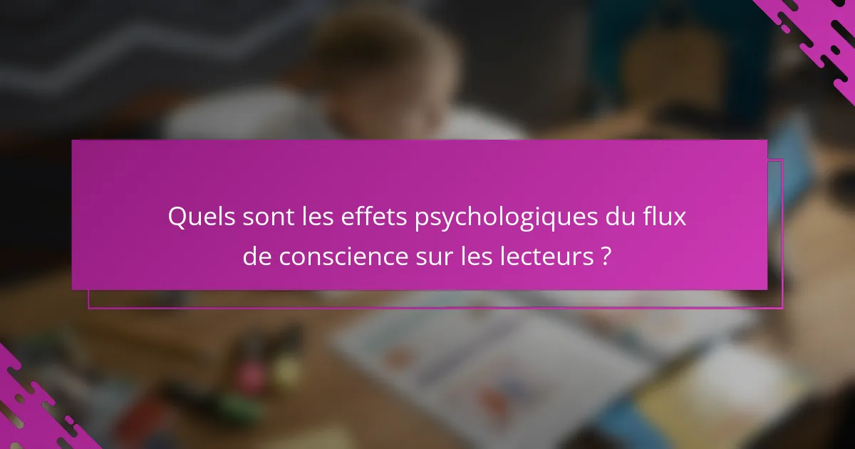 Quels sont les effets psychologiques du flux de conscience sur les lecteurs ?