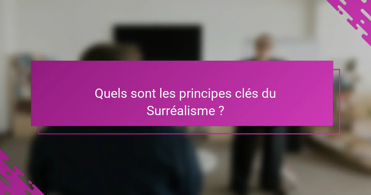 Quels sont les principes clés du Surréalisme ?