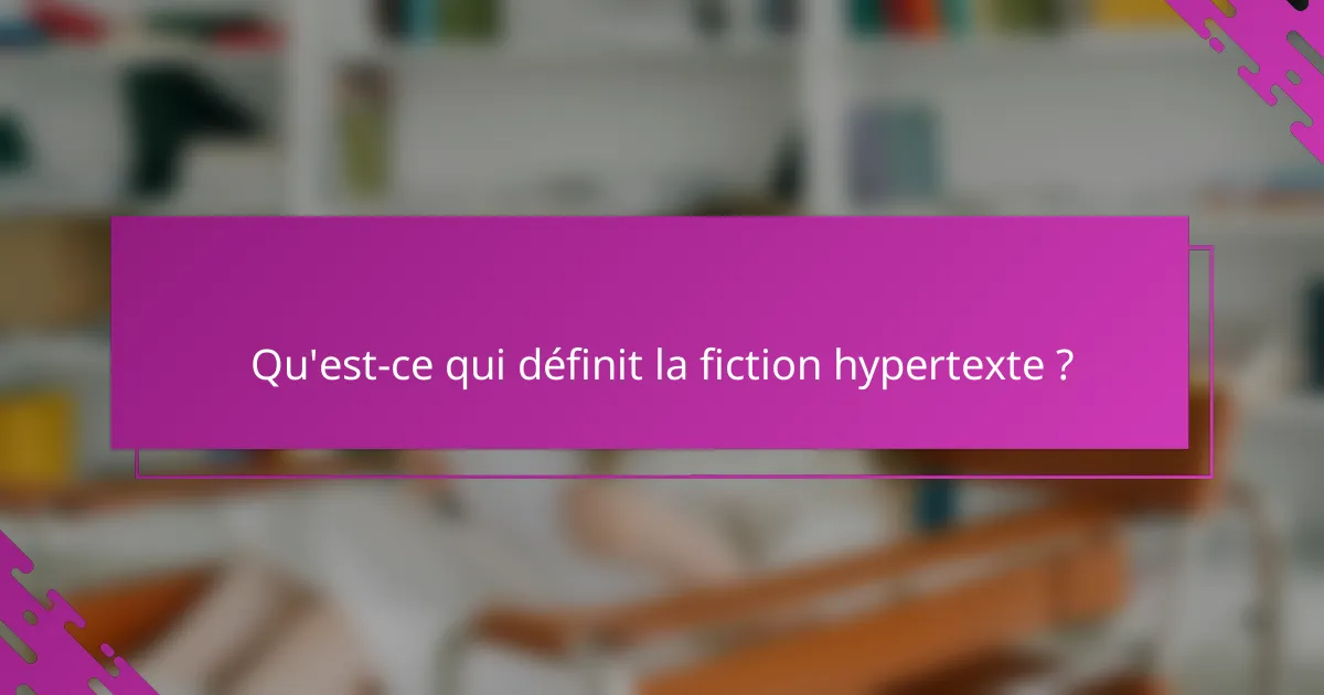 Qu'est-ce qui définit la fiction hypertexte ?